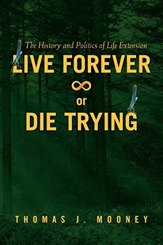 Imagen de archivo de Live Forever or Die Trying: The History and Politics of Life Extension a la venta por Wonder Book