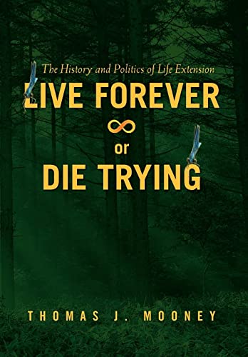 Imagen de archivo de Live Forever or Die Trying: The History and Politics of Life Extension a la venta por Lucky's Textbooks