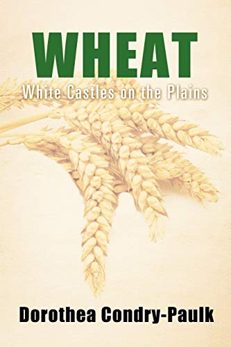 Imagen de archivo de Wheat: White Castles on the Plains a la venta por Chiron Media