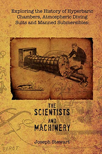 Stock image for Exploring the History of Hyperbaric Chambers, Atmospheric Diving Suits and Manned Submersibles: The Scientists and Machinery for sale by Lucky's Textbooks