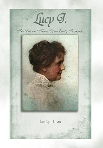 Lucy J.: The Life and Times of an Early Feminist - Sparkman, Jan