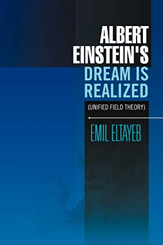 Imagen de archivo de Albert Einstein's Dream Is Realized (Unified Field Theory): Unified Field Theory a la venta por Lucky's Textbooks