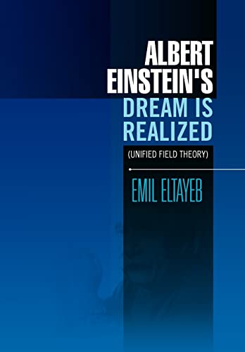 Imagen de archivo de Albert Einstein's Dream Is Realized (Unified Field Theory): Unified Field Theory a la venta por Lucky's Textbooks