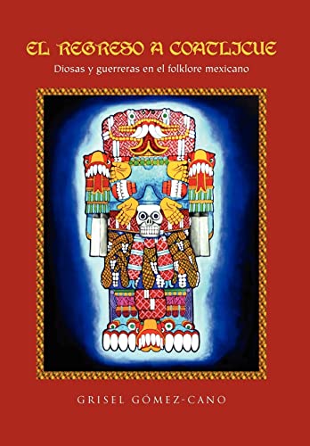 9781456860219: El Regreso a Coatlicue: Diosas y Guerreras En El Folklore Mexicano