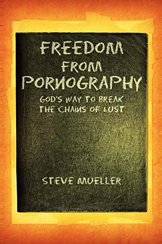 Freedom from Pornography: God's Way to Break the Chains of Lust (9781456861339) by Mueller, Steve