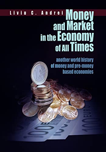 9781456865580: Money and Market in the Economy of All Times: Another World History of Money and Pre-money Based Economies