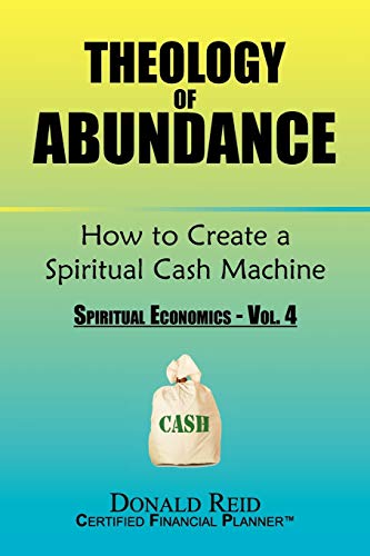 9781456867324: Theology of Abundance: How to Create a Spiritual Cash Machine: (Spiritual Economics - Vol. 4) (Spiritual Economics, 4)