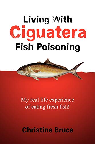 Imagen de archivo de Living with Ciguatera Fish Poisoning: My Real Life Experience of Eating Fresh Fish! a la venta por Chiron Media