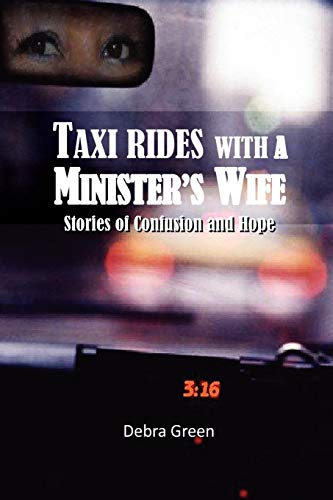 Taxi Rides with a Minister's Wife: Stories of Confusion and Hope (9781456871307) by Green, Debra