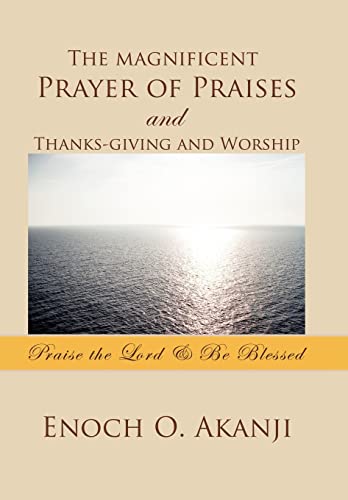 9781456872243: The Magnificent Prayer of Praises and Thanks-Giving and Worship