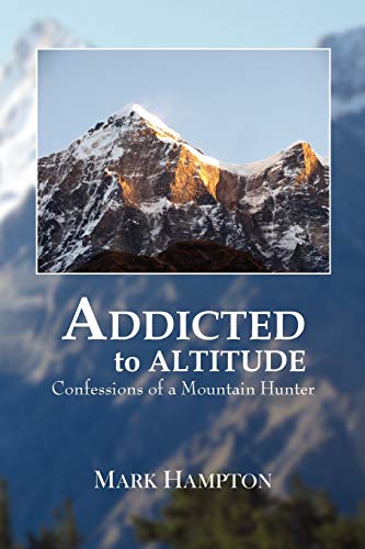 9781456872915: Addicted to Altitude: Confessions of a Mountain Hunter