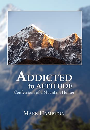 9781456872922: Addicted to Altitude: Confessions of a Mountain Hunter