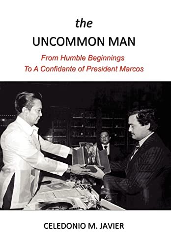 9781456879969: The Uncommon Man: From Humble Beginnings to a Confidante of President Marcos