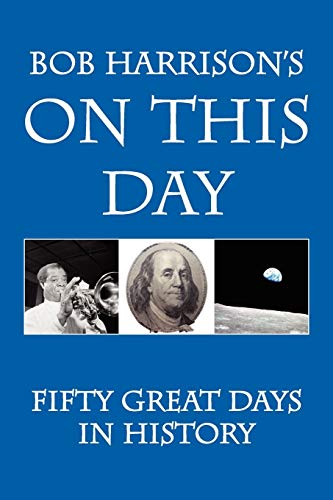 Beispielbild fr Bob Harrison's on This Day: Fifty Great Days in History zum Verkauf von Wonder Book