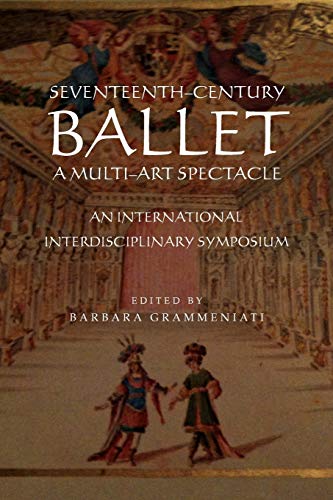 9781456881979: Seventeenth-Century Ballet a Multi-Art Spectacle