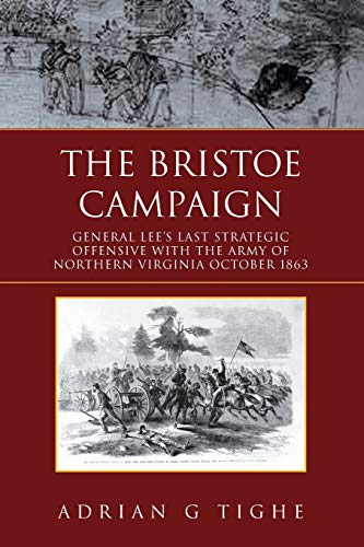 Stock image for The Bristoe Campaign: General Lee's Last Strategic Offensive with the Army of Northern Virginia October 1863 for sale by GF Books, Inc.