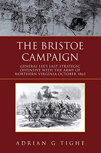 9781456888688: The Bristoe Campaign: General Lee's Last Strategic Offensive with the Army of Northern Virginia October 1863