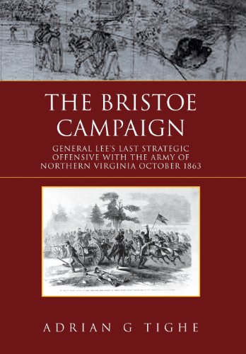 9781456888695: The Bristoe Campaign: General Lee's Last Strategic Offensive With the Army of Northern Virginia- October 1863