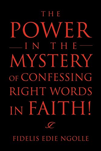 Imagen de archivo de The Power in the Mystery of Confessing Right Words in Faith! a la venta por Chiron Media