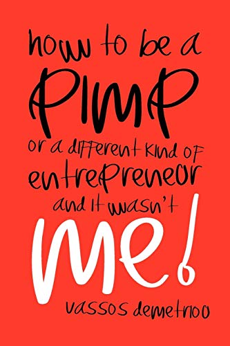 Beispielbild fr How to Be a Pimp or a Different Kind of Entrepreneur and It Wasn't Me! zum Verkauf von Chiron Media