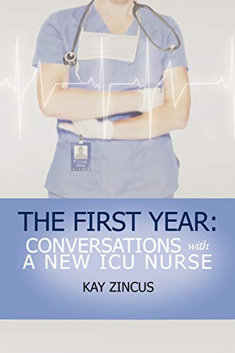 The First Year: Conversations with a New ICU Nurse - Kay Ph. D. Zincus