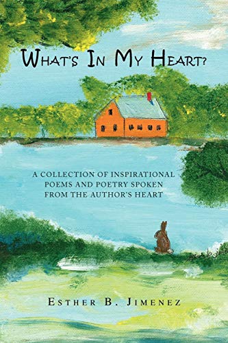 Stock image for WHAT'S IN MY HEART?: A COLLECTION OF INSPIRATIONAL POEMS AND POETRY SPOKEN FROM THE AUTHOR'S HEART for sale by Lucky's Textbooks