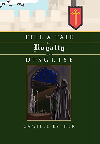 9781456895525: Tell a Tale of Royalty in Disguise