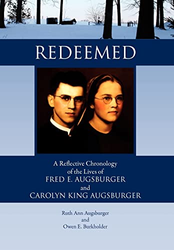 9781456898557: Redeemed: A Reflective Chronology of the Lives of Fred E. Augsburger and Carolyn King Augsburger