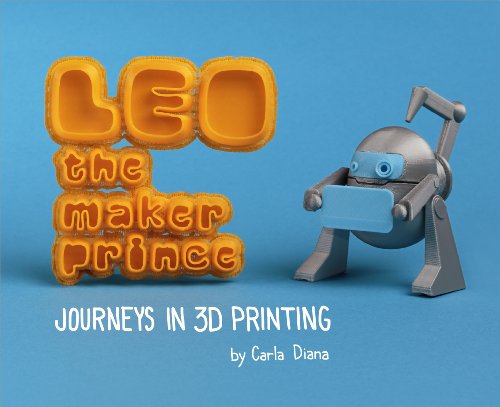 Stock image for LEO the Maker Prince: Journeys in 3D Printing for sale by Decluttr