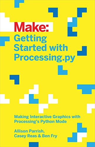 9781457186837: Getting Started with Processing.py: Making Interactive Graphics with Processing's Python Mode (Make:)