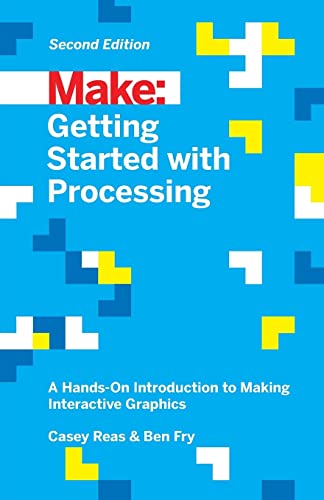 Beispielbild fr Make: Getting Started with Processing: A Hands-On Introduction to Making Interactive Graphics (Make: Technology on Your Time) zum Verkauf von AwesomeBooks