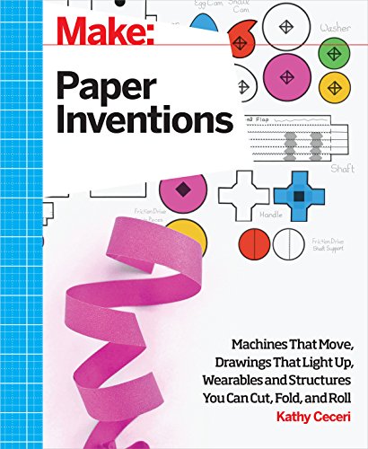Stock image for Make: Paper Inventions: Machines that Move, Drawings that Light Up, and Wearables and Structures You Can Cut, Fold, and Roll for sale by SecondSale