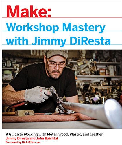 9781457194030: Workshop Mastery with Jimmy DiResta: A Guide to Working with Metal, Wood, Plastic, and Leather (Make: Technology on Your Time)