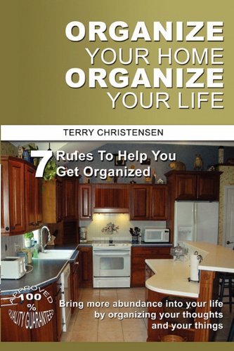 Organize Your Home Organize Your Life: 7 Rules To Help You Get Organized and Stay Organized (9781457501180) by Christensen, Terry