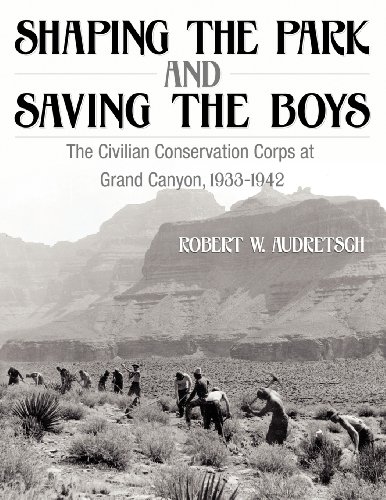 Shaping The Park and saving the Boys: The Civilian Conservation Corps at the Grand Canyon, 1933-1942