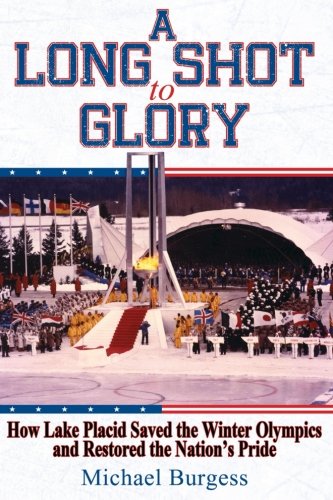 Beispielbild fr A Long Shot to Glory: How Lake Placid Saved the Winter Olympics and Restored the Nations Pride zum Verkauf von Goodwill of Colorado