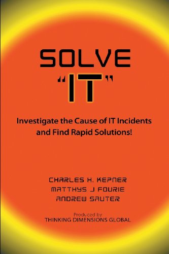 Solve "IT": Investigate the Cause of IT Incidents and find Rapid Solutions! (9781457513541) by Kepner, Charles H.; Fourie, Matthys J.; Sauter, Andrew