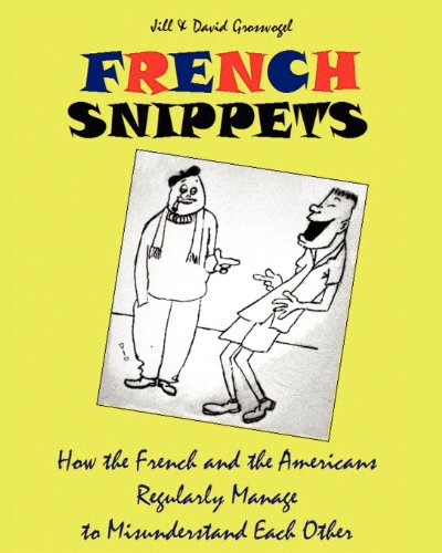 9781457514418: French Snippets: How the French and the Americans Regularly Manage to Misunderstand Each Other