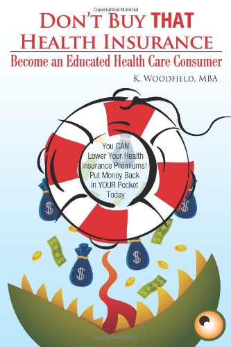 Don't Buy That Health Insurance: Become an Educated Health Care Consumer