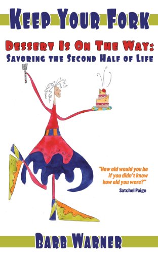 Stock image for Keep Your Fork- Dessert Is on the Way: Savoring the Second Half of Life for sale by ThriftBooks-Atlanta