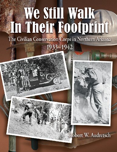 We Still Walk in Their Footprint: The Civilian Conservation Corps in Northern Arizona, 1933-1942