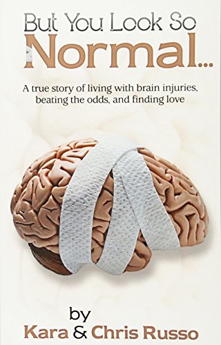 Stock image for But You Look So Normal: A True Story of Living with Brain Injuries, Beating the Odds, and Finding Love for sale by Ergodebooks