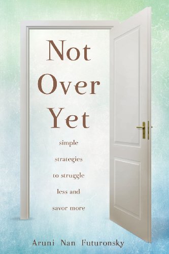 Stock image for Not Over Yet: Simple Strategies to Struggle Less and Savor More for sale by Gulf Coast Books