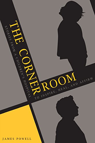 Stock image for The Corner Room: Stories from a Children's Hospital - To Inspire, Heal and Affirm for sale by Dream Books Co.