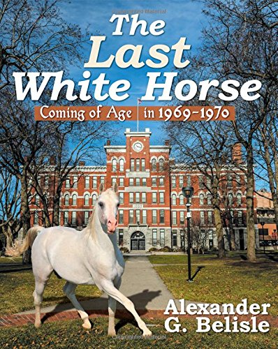 9781457536793: The Last White Horse: Coming of Age in 1969-1970