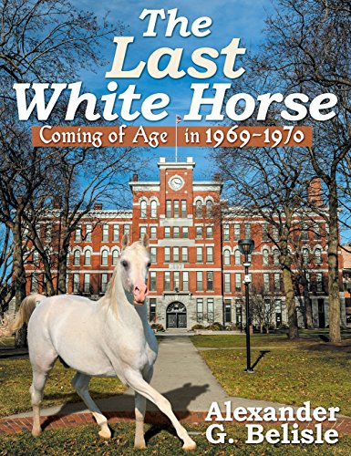 9781457538902: The Last White Horse: Coming of Age in 1969-1970