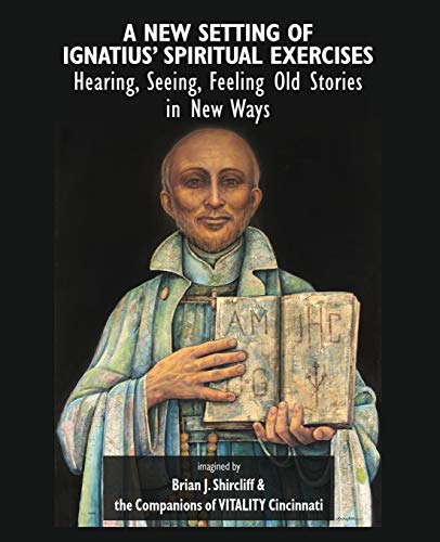 Stock image for A New Setting of Ignatius' Spiritual Exercises: Hearing, Seeing, Feeling Old Stories in New Ways for sale by HPB-Red