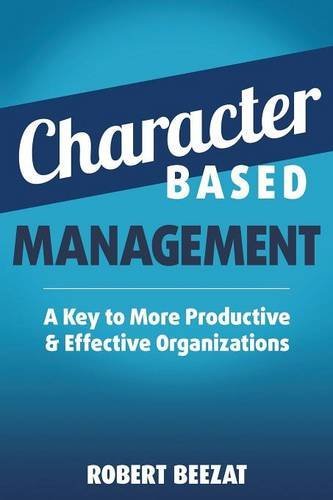 Stock image for Character Based Management: A Key to More Productive & Effective Organizations for sale by Your Online Bookstore