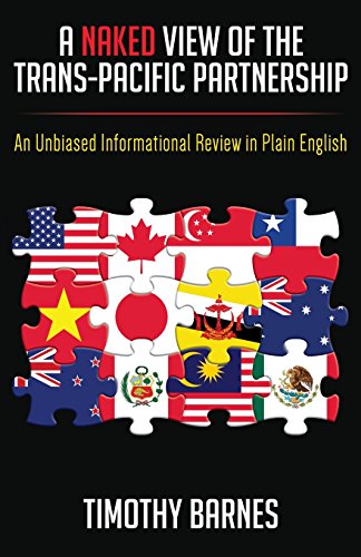 Beispielbild fr A Naked View of the Trans-Pacific Partnership: An Unbiased Informational Review in Plain English zum Verkauf von Wonder Book
