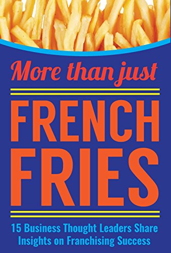 Beispielbild fr More Than Just French Fries: 15 Business Thought Leaders Share Insights on Franchising Success zum Verkauf von Goodwill of Colorado